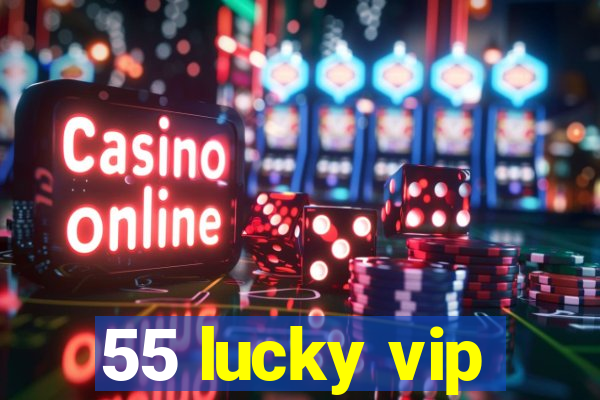 55 lucky vip